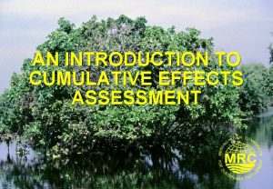 AN INTRODUCTION TO CUMULATIVE EFFECTS ASSESSMENT Course Learning