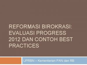 REFORMASI BIROKRASI EVALUASI PROGRESS 2012 DAN CONTOH BEST