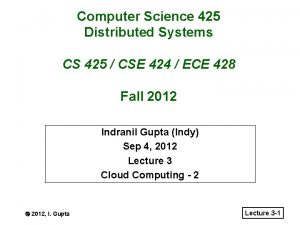 Computer Science 425 Distributed Systems CS 425 CSE