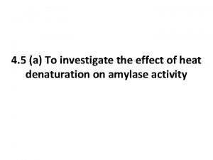 4 5 a To investigate the effect of