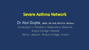 Severe Asthma Network Dr Atul Gupta MBBS DM