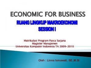 ECONOMIC FOR BUSINESS Matrikulasi Program Pasca Sarjana Magister