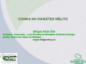 COMAS NO DIABETES MELITO Srgio Atala Dib Professor