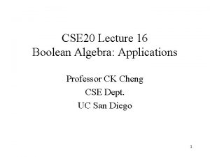 CSE 20 Lecture 16 Boolean Algebra Applications Professor