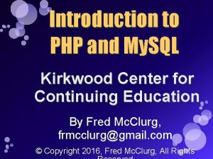 Introduction to PHP and My SQL Kirkwood Center