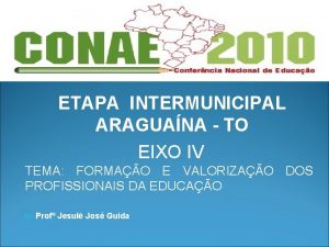 ETAPA INTERMUNICIPAL ARAGUANA TO EIXO IV TEMA FORMAO