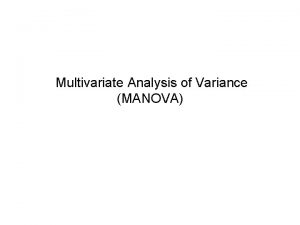 Multivariate Analysis of Variance MANOVA Independent Samples MANOVA