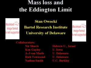 Mass loss and the Eddington Limit Stan Owocki