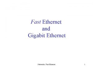 Fast Ethernet and Gigabit Ethernet Networks Fast Ethernet