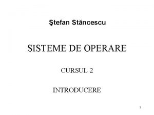 tefan Stncescu SISTEME DE OPERARE CURSUL 2 INTRODUCERE