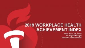 2019 WORKPLACE HEALTH ACHIEVEMENT INDEX Kristin Pham MS