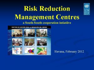 Risk Reduction Management Centres a SouthSouth cooperation intiatiive