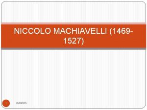 NICCOLO MACHIAVELLI 14691527 1 eadarkoh Introduction The Italian