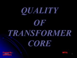 QUALITY OF TRANSFORMER CORE Created By 662021 SARVAIYA