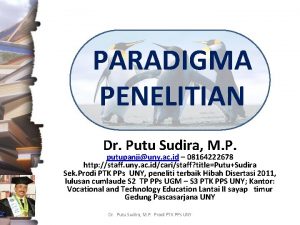 PARADIGMA PENELITIAN Dr Putu Sudira M P putupanjiuny