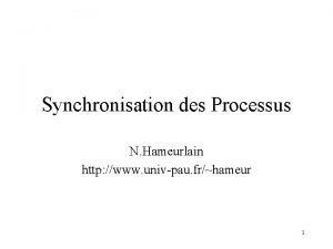 Synchronisation des Processus N Hameurlain http www univpau