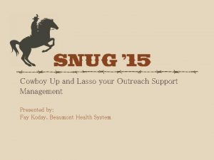 Cowboy Up and Lasso your Outreach Support Management
