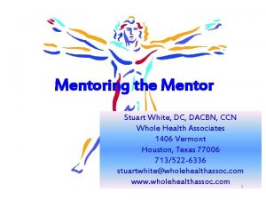 Mentoring the Mentor Stuart White DC DACBN CCN