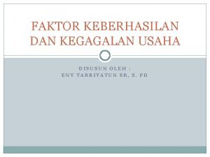 FAKTOR KEBERHASILAN DAN KEGAGALAN USAHA DISUSUN OLEH ENY