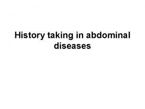 History taking in abdominal diseases History taking Abdominal