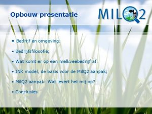 Opbouw presentatie Bedrijf en omgeving Bedrijfsfilosofie Wat komt