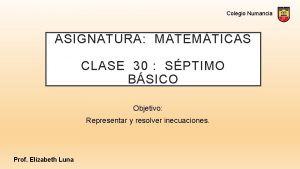 Colegio Numancia ASIGNATURA MATEMTICAS CLASE 30 SPTIMO BSICO