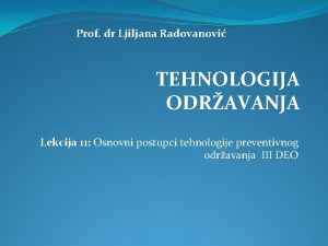 Prof dr Ljiljana Radovanovi TEHNOLOGIJA ODRAVANJA Lekcija 11