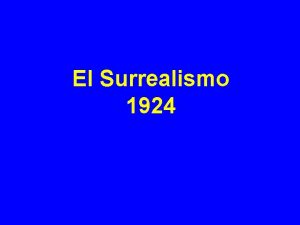 El Surrealismo 1924 El movimiento surrealista nace en