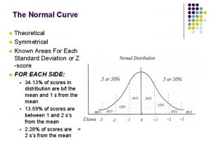 The Normal Curve l l Theoretical Symmetrical Known