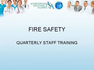 FIRE SAFETY QUARTERLY STAFF TRAINING FIRE SAFETY POLICY