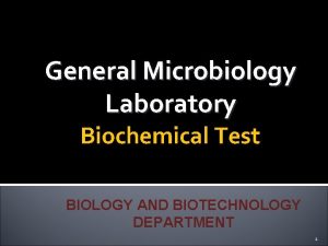 General Microbiology Laboratory Biochemical Test BIOLOGY AND BIOTECHNOLOGY