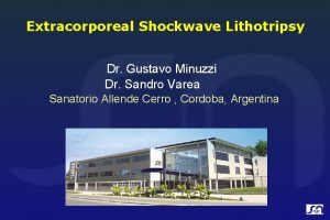 Extracorporeal Shockwave Lithotripsy Dr Gustavo Minuzzi Dr Sandro