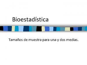 Bioestadstica Tamaos de muestra para una y dos