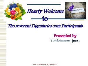 Hearty Welcome to The reverent Dignitaries cum Participants