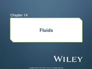 Chapter 14 Fluids Copyright 2014 John Wiley Sons