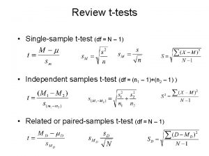 Review ttests Singlesample ttest df N 1 Independent