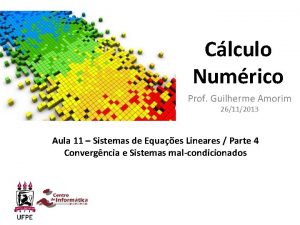 Clculo Numrico Prof Guilherme Amorim 26112013 Aula 11