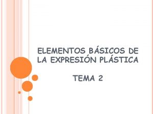 ELEMENTOS BSICOS DE LA EXPRESIN PLSTICA TEMA 2