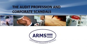 THE AUDIT PROFESSION AND CORPORATE SCANDALS INTRODUCTION Boreka
