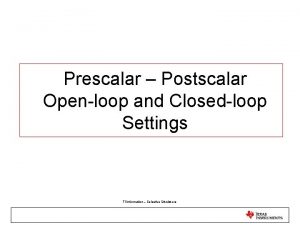 Prescalar Postscalar Openloop and Closedloop Settings TI Information