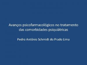 Avanos psicofarmacolgicos no tratamento das comorbidades psiquitricas Pedro
