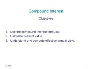 Compound Interest Objectives 1 Use the compound interest