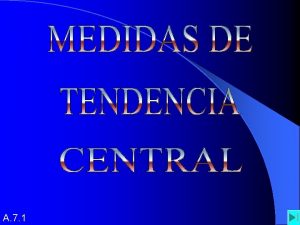 A 7 1 MEDIA MEDIDAS DE TENDENCIA CENTRAL