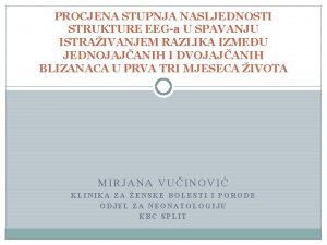 PROCJENA STUPNJA NASLJEDNOSTI STRUKTURE EEGa U SPAVANJU ISTRAIVANJEM