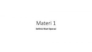 Materi 1 Definisi Riset Operasi Riset operasi manajemen