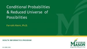 Conditional Probabilities Reduced Universe of Possibilities Farrokh Alemi