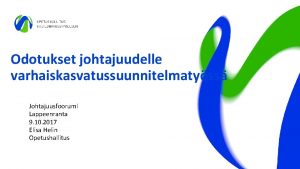 Odotukset johtajuudelle varhaiskasvatussuunnitelmatyss Johtajuusfoorumi Lappeenranta 9 10 2017