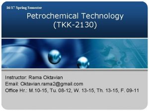 1617 Spring Semester Petrochemical Technology TKK2130 Instructor Rama