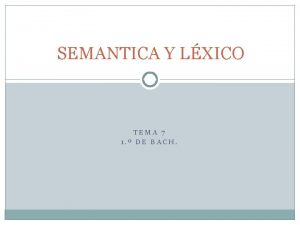 SEMANTICA Y LXICO TEMA 7 1 DE BACH