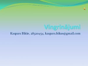Vingrinjumi Kaspars Bike 28320454 kaspars biksegmail com Vingrinjums